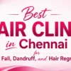 Best Hair Clinic in Chennai for hair fall treatment, dandruff control, and natural hair regrowth by HairPro16
