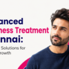 Advanced Baldness Treatment Chennai: Effective Solutions for Hair Regrowth