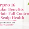 Hairpro 16 Regular benefits for hair fall control and scalp health, promoting stronger, healthier, and fuller hair naturally.