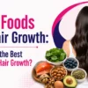 Best Foods for Hair Growth: What Are the Best Foods for Hair Growth?